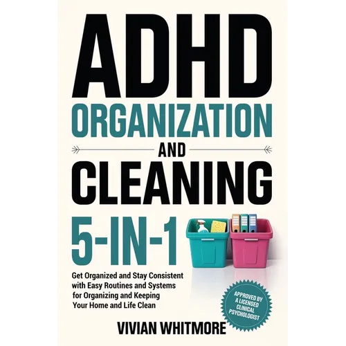 ADHD Organization and Cleaning 5-in-1: Get Organized and Stay Consistent with Easy Routines and Systems for Organizing and Keeping Your Home and Life