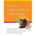Preparar Corazones Y Mentes: 9 Ideas Sencillas Para Que Los Catequistas Cultiven Una Fe Viva