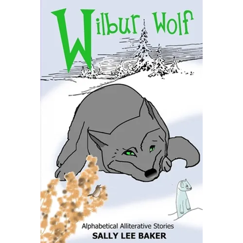 Wilbur Wolf: A fun read-aloud illustrated tongue twisting tale brought to you by the letter W