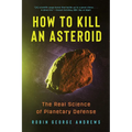 How to Kill an Asteroid: The Real Science of Planetary Defense