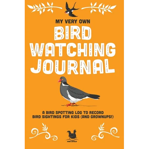 My Very Own Bird Watching Journal: A bird spotting log to record bird sightings for kids (and grownups!)