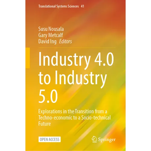 Industry 4.0 to Industry 5.0: Explorations in the Transition from a Techno-Economic to a Socio-Technical Future