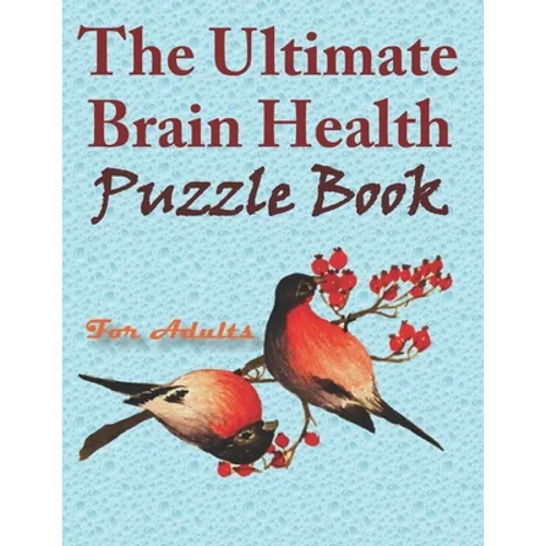 The Ultimate Brain Health Puzzle Book for Adults: word search, sudoku hard, crossword, Kakuro, and mazes 8,5"x11" 105 page