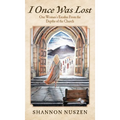 I Once Was Lost: One Woman's Exodus From the Depths of the Church