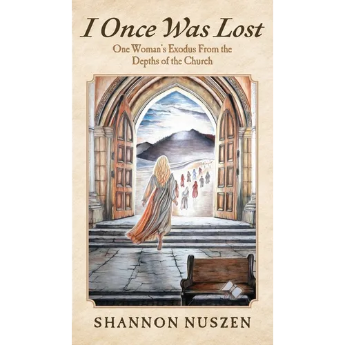 I Once Was Lost: One Woman's Exodus From the Depths of the Church