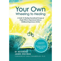 Your Own Wheeling to Healing: A Guide to Healing Yourself and Groups of People Who've Experienced Adverse Childhood Experiences (ACEs)