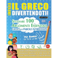 Impara Il Greco Divertendoti! - Per Bambini: Tutte Le Età - Studiare 100 Argomenti Essenziali Grazie Alle Parole Intrecciate - Vol.1