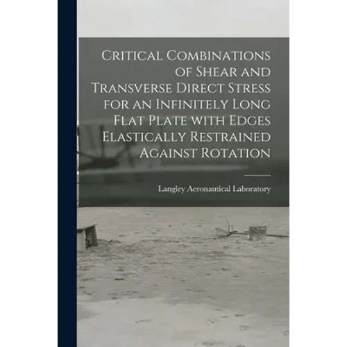 Critical Combinations of Shear and Transverse Direct Stress for an Infinitely Long Flat Plate With Edges Elastically Restrained Against Rotation