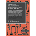 Standard Blacksmithing, Horseshoeing and Wagon Making: Containing: Twelve Lessons in Elementary Blacksmithing Adapted to the Demand of Schools and Col