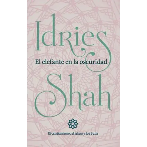 El elefante en la oscuridad: el cristianismo, el islam y los Sufis