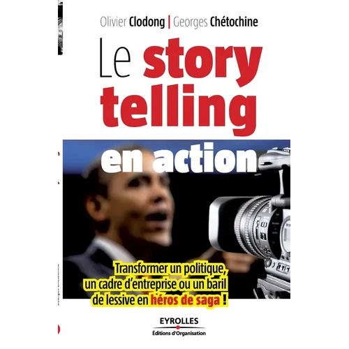 Le storytelling en action: Transformer un politique, un cadre d'entreprise ou un baril de lessive en héros de saga !