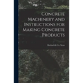 Concrete Machinery and Instructions for Making Concrete Products
