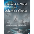 History of the World from Adam to Christ: From Adam to the Flood: Volume 1