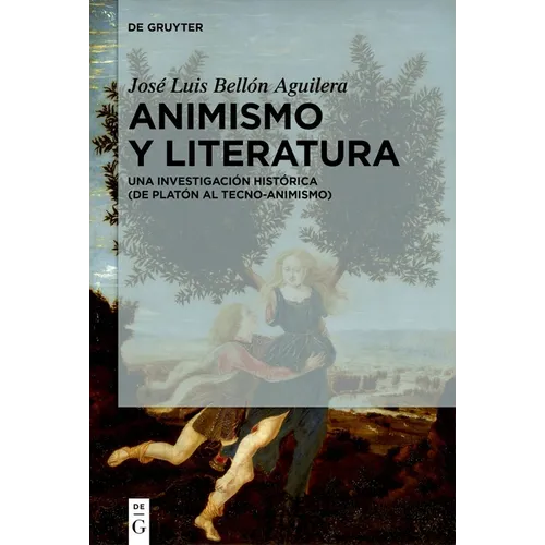 Animismo Y Literatura: Una Investigación Histórica (de Platón Al Tecno-Animismo)