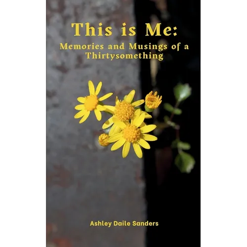 This is Me: Memories and Musings of a Thirtysomething