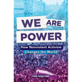 We Are Power: How Nonviolent Activism Changes the World