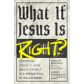 What If Jesus Is Right?: Examining Jesus' Claims about Himself in a World Full of Falsehoods