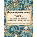 Vintage Botanical Papers Volume 4: End Papers, Junk Journals, Scrapbooking, Origami, Cut-outs. Based on illustrations by Maurice Pillard Verneuil