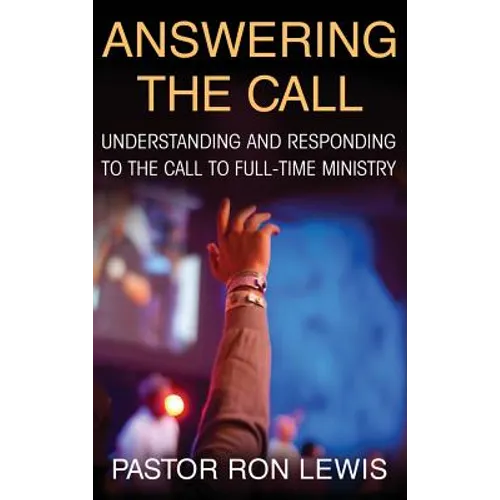 Answering the Call: Understanding and Responding to the Call to Full-Time Ministry