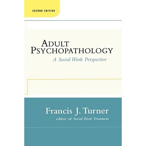 Adult Psychopathology, Second Edition: A Social Work Perspective