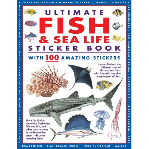 Ultimate Fish & Sea Life Sticker Book with 100 Amazing Stickers: Learn All about the Different Types of Fish and Sea Life - With Fantastic Reusable Ea