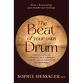 The Beat of Your Own Drum (Rww): The History, Science, and Contemporary Use of Drumming as a Path for Women's Wisdom, Health, and Transformation