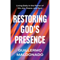 Restoring God's Presence: Living Daily in the Power of His Joy, Peace, and Rest