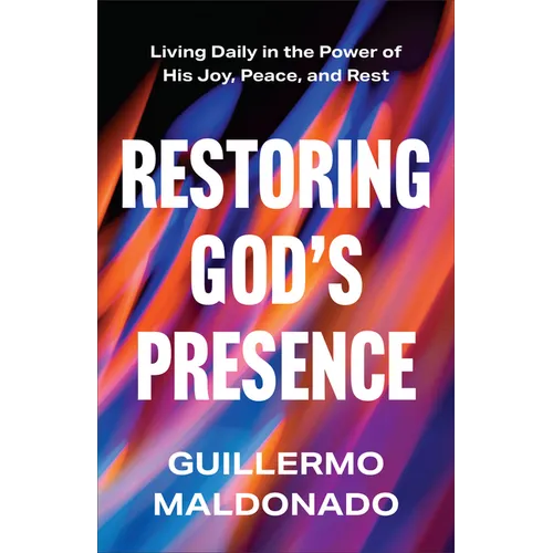 Restoring God's Presence: Living Daily in the Power of His Joy, Peace, and Rest - Hardcover