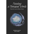 Painting A Thousand Words: Poems for Love to Return Home
