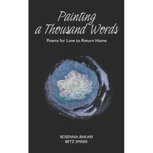 Painting A Thousand Words: Poems for Love to Return Home
