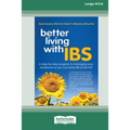 Better Living With ... IBS: A Step-by-Step Program to Managing your Symptoms so you can Enjoy Life to the Full! (16pt Large Print Edition)