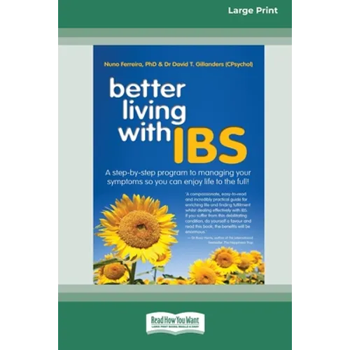 Better Living With ... IBS: A Step-by-Step Program to Managing your Symptoms so you can Enjoy Life to the Full! (16pt Large Print Edition)