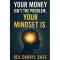 Your Money isn't the Problem, Your Mindset is