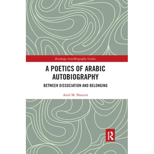 A Poetics of Arabic Autobiography: Between Dissociation and Belonging