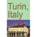 Turin, Italy: The Entire History, Travel and Tourism Guide Information