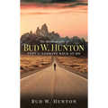 The Autobiography of Bud W. Hunton: Part 1: Looking Back At Me