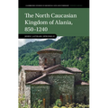 The North Caucasian Kingdom of Alania, 850-1240