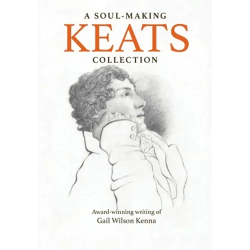 A Soul-Making Keats Collection: Award-winning writing of Gail Wilson Kenna