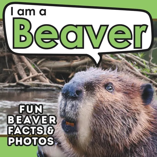 I am a Beaver: A Children's Book with Fun and Educational Animal Facts with Real Photos!