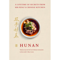 Hunan: A Lifetime of Secrets from MR Peng's Chinese Kitchen