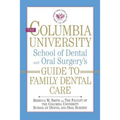 The Columbia University School of Dental and Oral Surgery's Guide to Family Dental Care