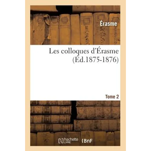 Les Colloques d'Érasme. Tome 2 (Éd.1875-1876)