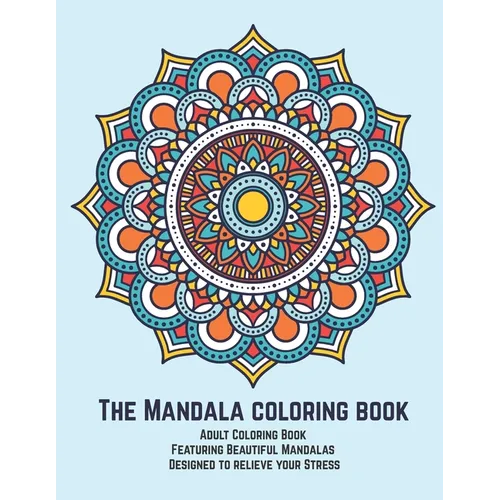 The Mandala coloring book: Adult Coloring Book Featuring Beautiful Mandalas Designed to relieve your Stress