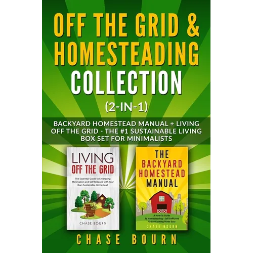 Off the Grid & Homesteading Collection (2-in-1): Backyard Homestead Manual + Living Off the Grid - The #1 Sustainable Living Box Set for Minimalists