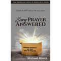 Every Prayer Answered: Hidden Secrets of the Art of Prayer