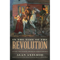 In the Time of the Revolution: Living the War of American Independence