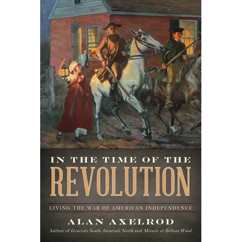 In the Time of the Revolution: Living the War of American Independence