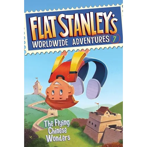 Flat Stanley's Worldwide Adventures #7: The Flying Chinese Wonders