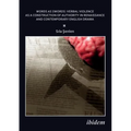 Words as Swords: Verbal Violence as a Construction of Authority in Renaissance and Contemporary English Drama.