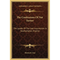 The Confessions Of Nat Turner: The Leader Of The Late Insurrection In Southampton, Virginia